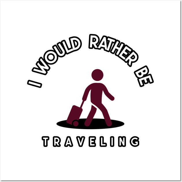 I would rather be traveling Wall Art by juinwonderland 41